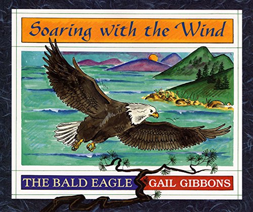 Soaring with the Wind: The Bald Eagle by Gail Gibbons