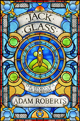 Jack Glass: The Story of A Murderer by Adam Roberts