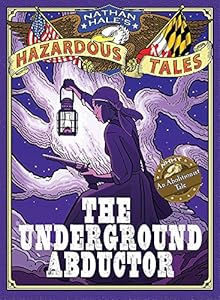 Nathan Hale's Hazardous Tales: The Underground Abductor