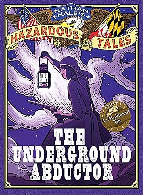 Nathan Hale's Hazardous Tales: The Underground Abductor