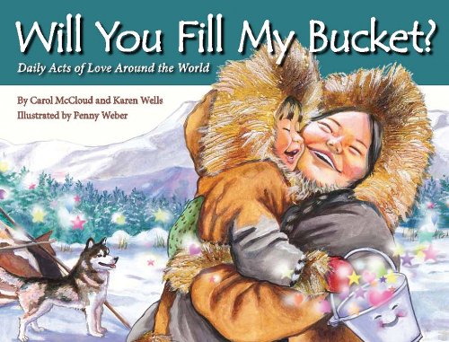 Will You Fill My Bucket? Daily Acts of Love Around the World by Carol McCloud