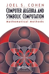 Computer Algebra and Symbolic Computation by Joel S. Cohen