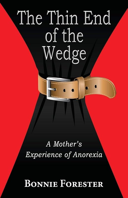 The Thin End of the Wedge: A Mother's Experience of Anorexia by Bonnie Forester