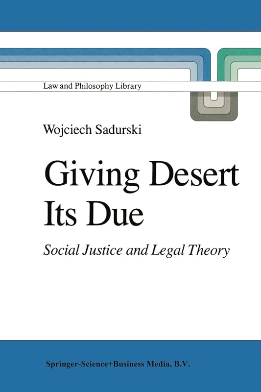 Giving Desert Its Due: Social Justice and Legal Theory (Law and Philosophy Library Book 2) by Wojciech Sadurski