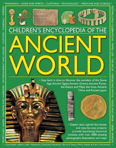 Children's Encyclopedia of the Ancient World: Step back in time to discover the wonders of the Stone Age, Ancient Egypt, Ancient Greece, Ancient Rome, ... the Incas, Ancient China and Ancient Japan by John Haywood 				  						  					 		 			  					  		                  	                   		                  			(Editor)