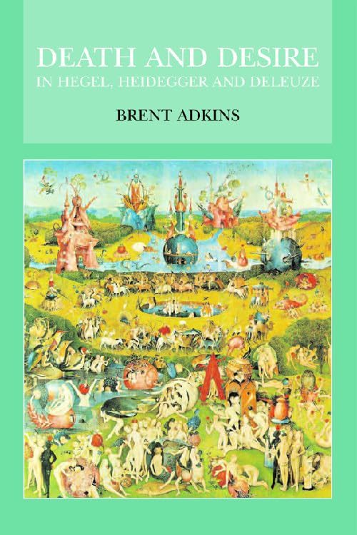 Death and Desire in Hegel, Heidegger and Deleuze by Brent Adkins