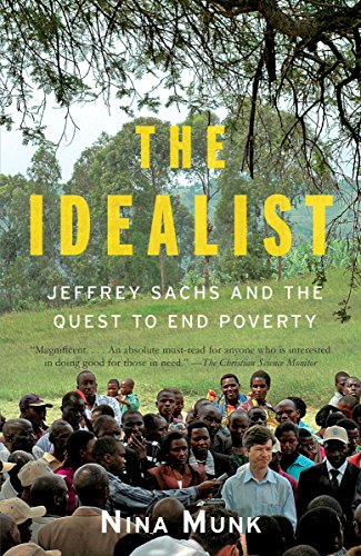 The Idealist: Jeffrey Sachs and the Quest to End Poverty by Nina Munk