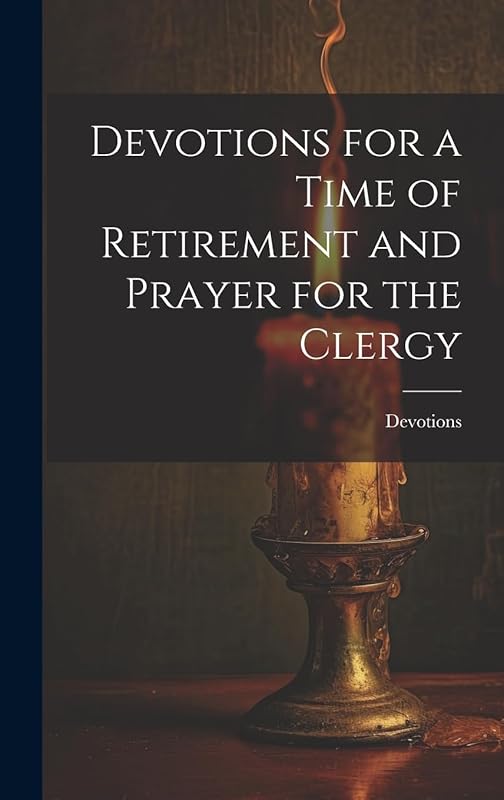 Devotions for a Time of Retirement and Prayer for the Clergy by Devotions