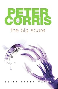 The Big Score: Cliff Hardy Cases (Cliff Hardy series)