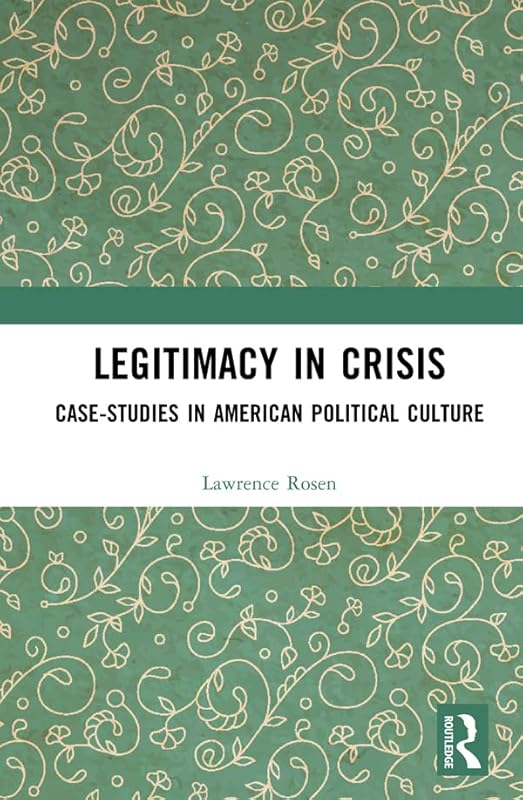 Legitimacy in Crisis: Case-Studies in American Political Culture by Lawrence Rosen