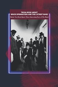Trivia Book About Bruce Springsteen and The E Street Band: Maybe You Don't Know These Interesting Facts of The Band by Mr Twanda Pearsall