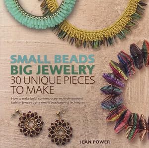 Small Beads Big Jewelry: 30 Unique Pieces to Make