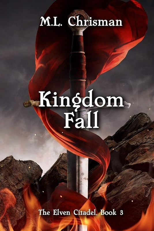 Kingdom Fall: The Elven Citadel, Book 3 by M.L. Chrisman