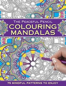 The Peaceful Pencil: Colouring Mandalas: 75 Mindful Designs To Colour In