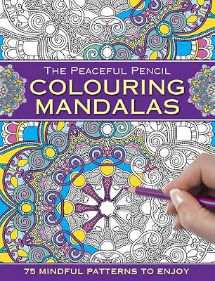The Peaceful Pencil: Colouring Mandalas: 75 Mindful Designs To Colour In