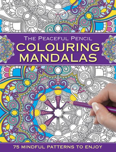 The Peaceful Pencil: Colouring Mandalas: 75 Mindful Designs To Colour In by Peony Press