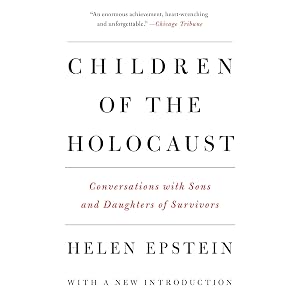 Children of the Holocaust: Conversations with Sons and Daughters of Survivors by Helen Epstein