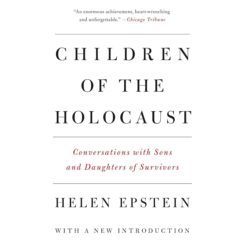 Children of the Holocaust: Conversations with Sons and Daughters of Survivors by Helen Epstein