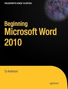 Beginning Microsoft Word 2010 (Expert's Voice in Office) by Ty Anderson