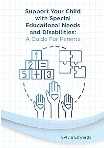 Support your child with Special Educational Needs and Disabilities: A guide for parents by Sylvia Edwards