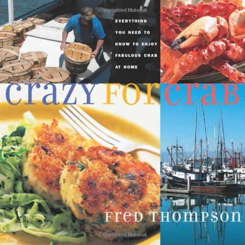 Crazy for Crab: Everything You Need to Know to Enjoy Fabulous Crab at Home (Non) by Fred Thompson