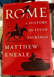 Rome: A History in Seven Sackings by Matthew Kneale