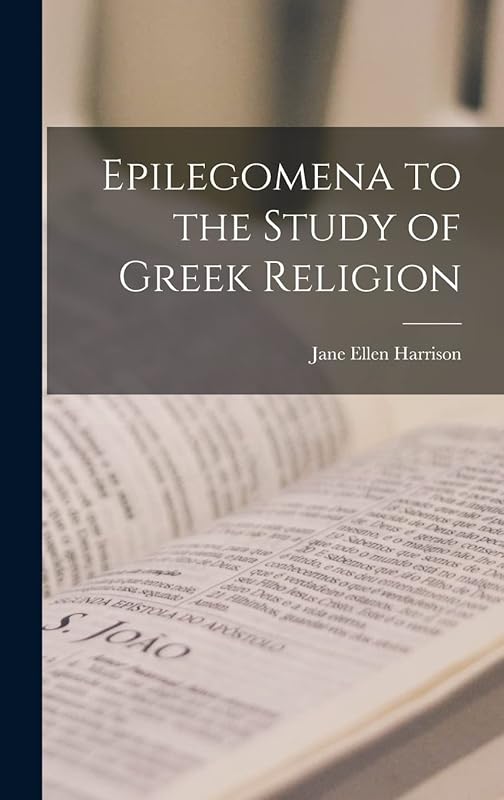 Epilegomena to the Study of Greek Religion by Jane Ellen Harrison