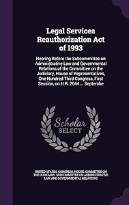 Legal Services Reauthorization Act of 1993: Hearing Before the Subcommittee on Administrative Law and Governmental Relations of the Committee on the ... First Session, on H.R. 2644 ... Septembe