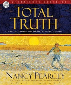 Total Truth: Liberating Christianity from its Cultural Captivity