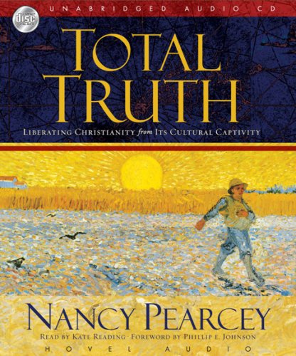 Total Truth: Liberating Christianity from its Cultural Captivity by Kate Reading