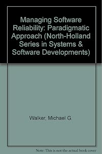 Managing software reliability by Michael G Walker