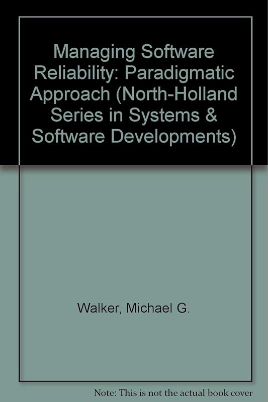 Managing software reliability by Michael G Walker