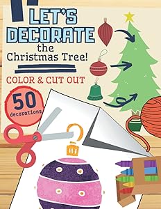 Let's Decorate The Christmas Tree: Coloring Book with Ready-to-cut Christmas Balls, Wreaths. 50 Coloring Ornaments to Hang on the Christmas Tree and Decorate Home for Christmas by Crayons NA Publisher