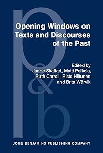 Opening Windows on Texts and Discourses of the Past (Pragmatics & Beyond New Series) by Janne Skaffari