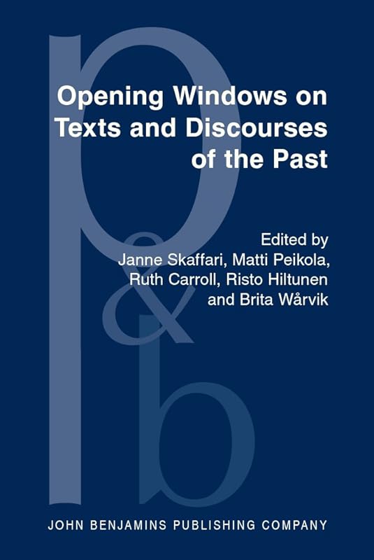 Opening Windows on Texts and Discourses of the Past (Pragmatics & Beyond New Series) by Janne Skaffari