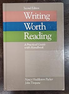 Writing Worth Reading: A Practical Guide With Handbook by Nancy Huddleston Packer