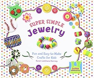 Super Simple Jewelry: Fun and Easy-To-Make Crafts for Kids