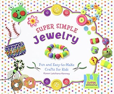 Super Simple Jewelry: Fun and Easy-To-Make Crafts for Kids