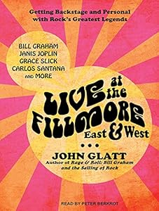 Live at the Fillmore East and West: Getting Backstage and Personal With Rock's Greatest Legends