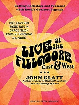 Live at the Fillmore East and West: Getting Backstage and Personal With Rock's Greatest Legends