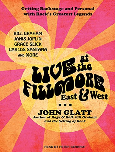 Live at the Fillmore East and West: Getting Backstage and Personal With Rock's Greatest Legends by John Glatt