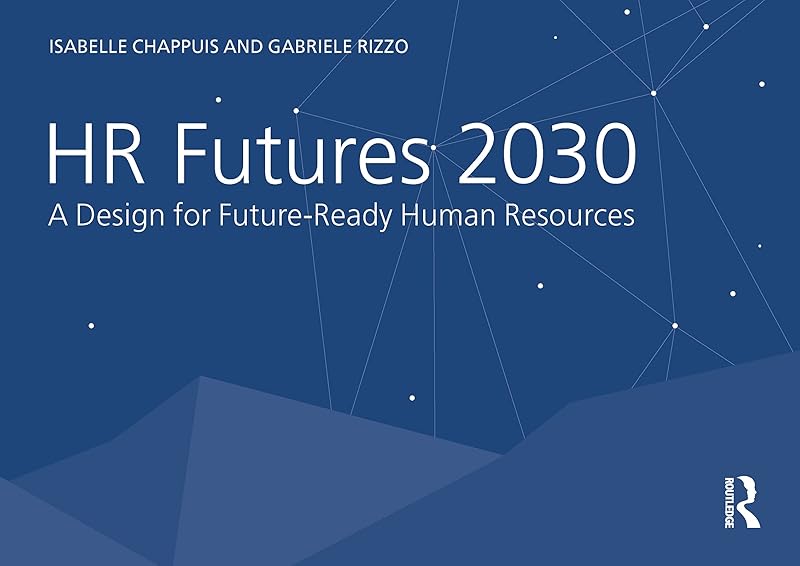 HR Futures 2030: A Design for Future-Ready Human Resources by Isabelle Chappuis