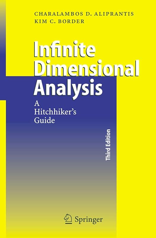 Infinite Dimensional Analysis: A Hitchhiker's Guide by Charalambos D Aliprantis