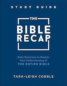The Bible Recap Study Guide: Daily Questions to Deepen Your Understanding of the Entire Bible