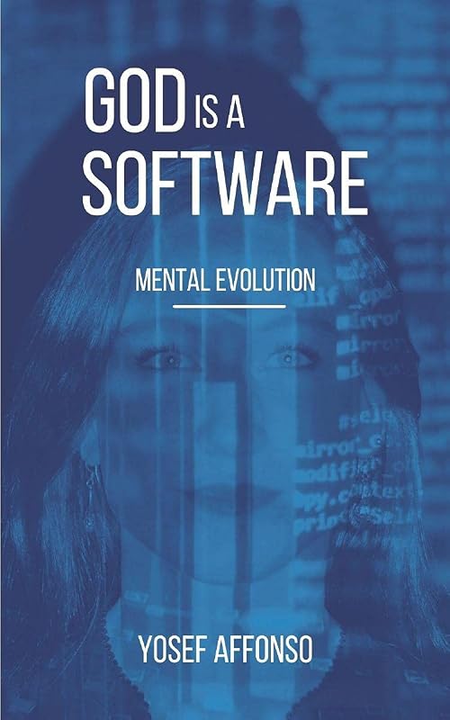 GOD IS A SOFTWARE: MENTAL EVOLUTION by Yosef Affonso
