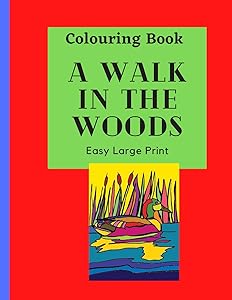 A Walk in the Woods Colouring Book: Take a tour of the woods by colouring this large print book for hours of fun with this educational learning resource