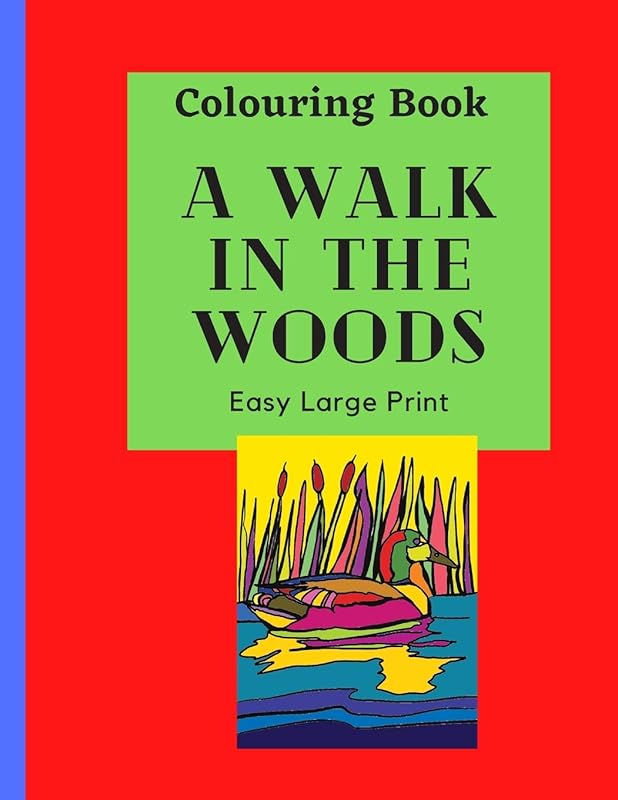 A Walk in the Woods Colouring Book: Take a tour of the woods by colouring this large print book for hours of fun with this educational learning resource by Doris Charest