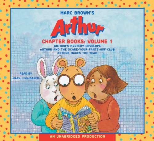 Marc Brown's Arthur Chapter Books: Volume 1: Arthur's Mystery Envelope; Arthur and the Scare-Your-Pants-Off Club; Arthur Makes the Team by Marc Brown