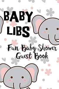 Baby Libs Fun Baby Shower Guest Book: Funny Mad lib style guest book where you party guests can fill in the blanks and have a laugh while enjoying your shower party by Gayle Bonner