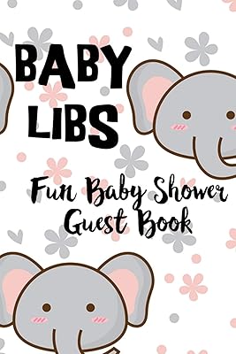 Baby Libs Fun Baby Shower Guest Book: Funny Mad lib style guest book where you party guests can fill in the blanks and have a laugh while enjoying your shower party